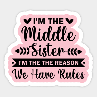 I'm the Middle Sister the Reason we have Rules Sticker